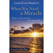 When You Need a Miracle: How to Ask God for the Impossible  -              By: Linda Evans Shepherd      