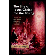 The Life of Jesus Christ for the Young Volume 1