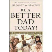 Be a Better Dad Today! Ten Tools Every Father Needs   -     
        By: Gregory Slayton
    
