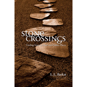 Stone Crossings: Finding Grace in Hard and Hidden Places  -              By: L.L. Barkat     