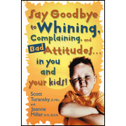 Say Goodbye to Whining, Complaining, and Bad Attitudes  . . . in You and Your Kids!  -     
        By: Scott Turansky, Joanne Miller
    