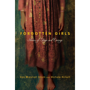 Forgotten Girls: Stories of Hope and Courage   -     
        By: Kay Strom, Michele Rickett
    
