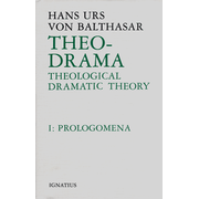 Theo-Drama Volume I: Theological Dramatic Theory: Prolegomena