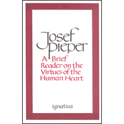 A Brief Reader on the Virtues of the Human Heart  -     By: Josef Pieper
