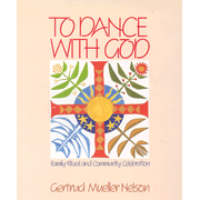 To Dance with God: Family Ritual & Community Celebration  -     By: Gertrud Mueller Nelson
