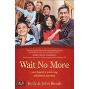 Wait No More: One Family's Amazing Adoption Journey  -     
        By: John Rosati, Kelly Rosati
    
