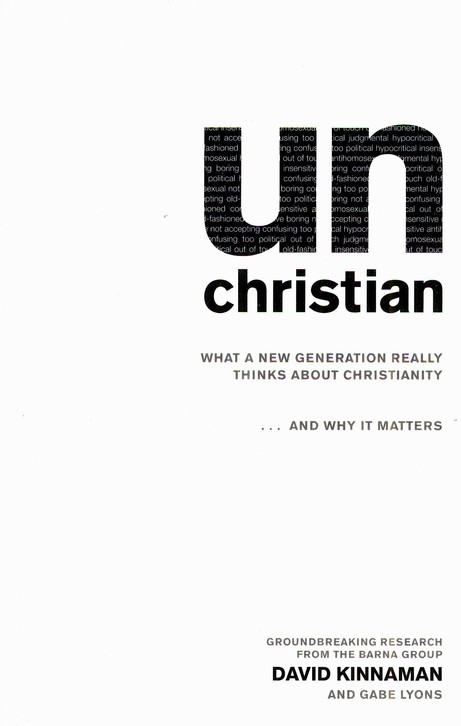 unChristian: What a New Generation Really Thinks About Christianity . . . and Why It Matters