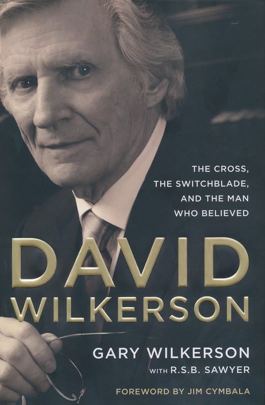 David Wilkerson: The Cross, the Switchblade, and the Man Who Believed
