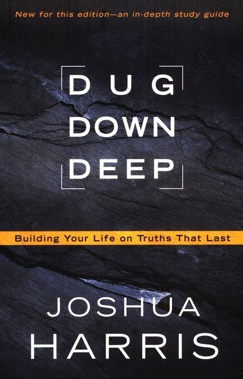 Dug Down Deep: Building Your Life on Truths That Last