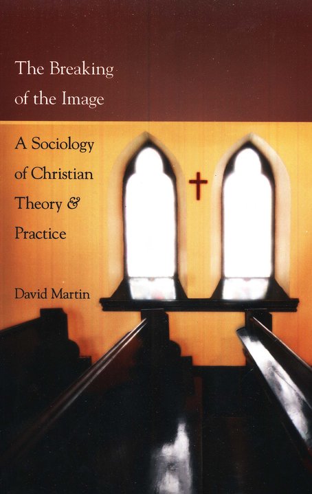 The Breaking of the Image: A Sociology of Christian Theory & Practice