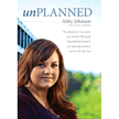 Unplanned: The Dramatic True Story of a Former Planned Parenthood Leader's Journey Across the Life Line