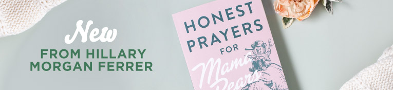 New from Hillary Morgan Ferrer , Honest Prayers for Mama Bears
