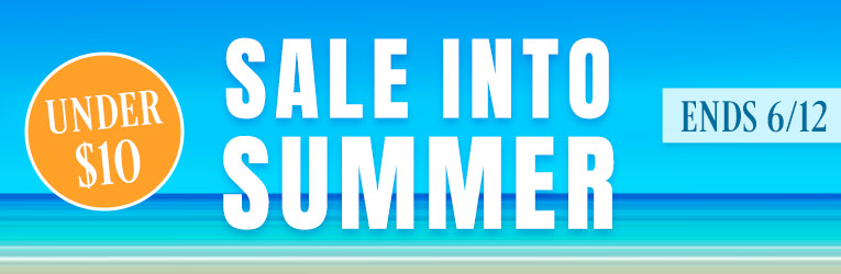 Sale into Summer $10 or Less Ends 6/12
