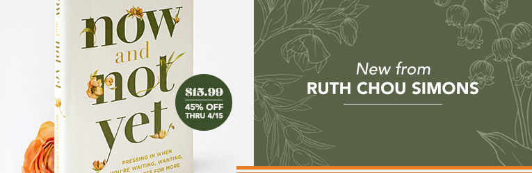 New from Ruth Chou Simons - Now and Not Yet $15.99 45% Off thru 4/15