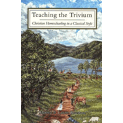 Teaching the Trivium: Christian Homeschooling