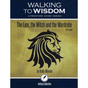Lion, the Witch and the Wardrobe: Student Literature Guide (Walking to Wisdom)