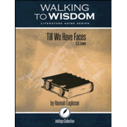 Till We Have Faces: Student Literature Guide (Walking to Wisdom)