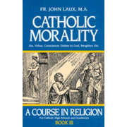 Catholic Morality: A Course in Religion, Book III