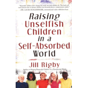 Raising Unselfish Children in a Self-Absorbed Worl