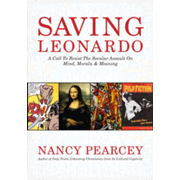 Saving Leonardo: A Call to Resist the Secular Assault on  Mind, Morals, and Meaning