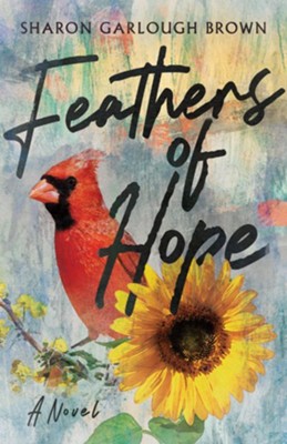 Feathers of Hope: A Novel  -     By: Sharon Garlough Brown
