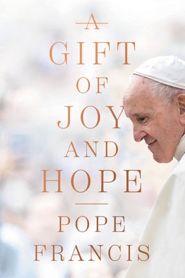 A Gift of Joy and Hope  -     By: Pope Francis
