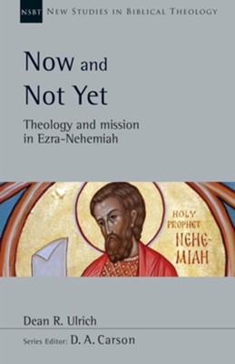 Now and Not Yet: Theology and Mission in Ezra-Nehemiah  -     By: Dean R. Ulrich
