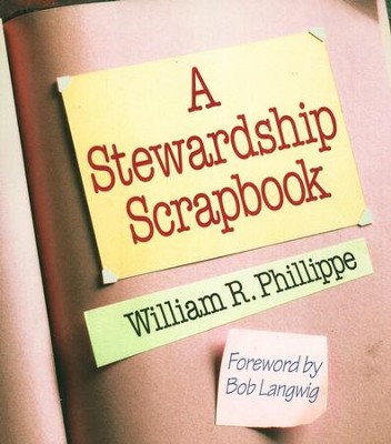 A Stewardship Scrapbook   -     By: William R. Phillippe

