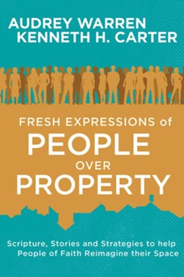 Fresh Expressions of People Over Property  -     By: Audrey Warren, Kenneth H. Carter

