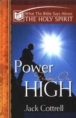What the Bible Says About the Holy Spirit: Power from on High   -     By: Jack Cottrell
