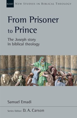 From Prisoner to Prince: The Joseph Story in Biblical Theology  -     Edited By: D.A. Carson
    By: Samuel Emadi
