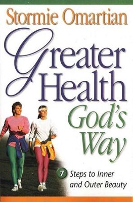Greater Health God's Way: 7 Steps to Inner and Outer Beauty  -     By: Stormie Omartian
