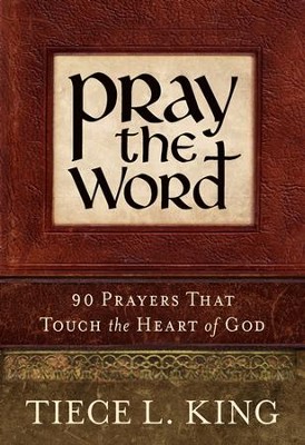 Pray the Word: 90 Prayers That Touch the Heart of God ...