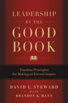 Leadership by the Good Book: Timeless Principles for Making  an Eternal Impact    -     By: David Steward

