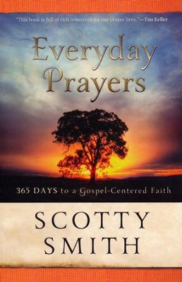 Everyday Prayers for a Transformed Life: 365 Days to Gospel-Centered Faith  -     By: Scotty Smith
