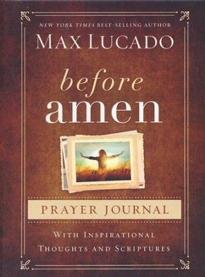 Before Amen: The Power of Simple Prayer (Prayer Journal)  -     By: Max Lucado
