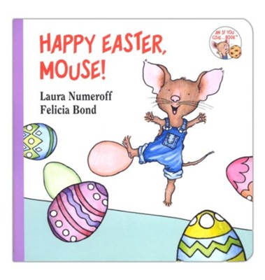 Happy Easter, Mouse!  -     By: Laura Numeroff
    Illustrated By: Felicia Bond
