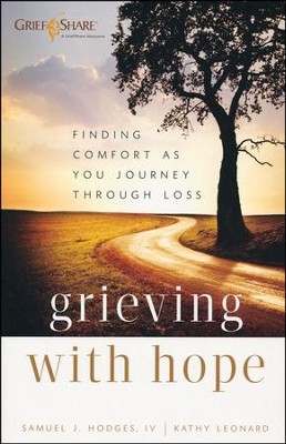 Grieving with Hope: Finding Comfort As You  Journey Through Loss  -     By: Samuel J. Hodges, Kathy Leonard
