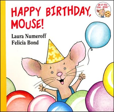 Happy Birthday, Mouse!  -     By: Laura Numeroff
    Illustrated By: Felicia Bond
