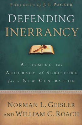 Defending Inerrancy: Affirming the Accuracy of Scripture for a New Generation  -     By: Norman L. Geisler, William C. Roach
