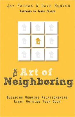 The Art of Neighboring: Building Genuine Relationships Right Outside Your Door  -     By: Jay Pathak, Dave Runyon
