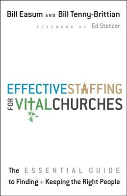 Effective Staffing for Vital Churches: The Essential Guide to Finding + Keeping the Right People  -     By: Bill Easum, Bill Tenny-Brittian
