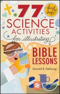77 Fairly Safe Science Activities for Illustrating Bible Lessons  -     By: Donald B. DeYoung
