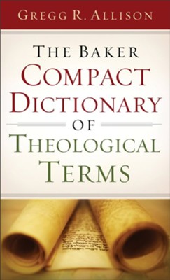 The Baker Compact Dictionary of Theological Terms  -     By: Gregg R. Allison
