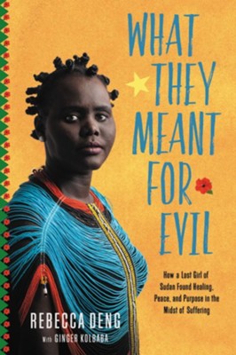 What They Meant For Evil: How A Lost Girl Of Sudan Found Healing, Peace, And Purpose in the Midst of Suffering  -     By: Rebecca Deng
