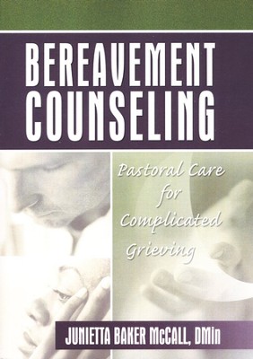 Bereavement Counseling: Pastoral Care for Complicated Grieving  -     By: Junietta Baker McCall
