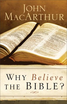 Why Believe the Bible?  -     By: John MacArthur
