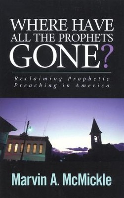 Where Have All the Prophets Gone?: Reclaiming Prophetic   -     By: Marvin McMickle
