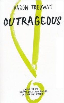 Outrageous: Awake to the Unexpected Adventures of Everyday Faith  -     By: Aaron Tredway
