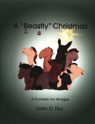 A Beastly Christmas: A Comedy For All Ages  -     By: John O. Eby
